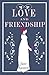 Love and Friendship: Annotated edition which includes Lesley Castle, A History of England, The Three Sisters, Catharine, A Collection of Letters and Lady Susan (Alma Classics)