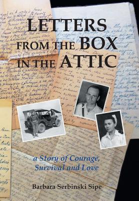 Letters from the Box in the Attic: A Story of Survival, Courage, and Love