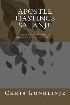 Apostle Hastings Salanje - The Twelve Proofs of Supernatural Anointing: Proofs of Divine Anointing