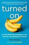 Turned On: A Mind-Blowing Investigation into How Sex Has Shaped Our World (Unique Valentine's Day Gift for Readers and Book Lovers)