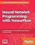 Neural Network Programming with Tensorflow by Manpreet Singh Ghotra