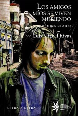 Los amigos míos se viven muriendo y otros relatos
