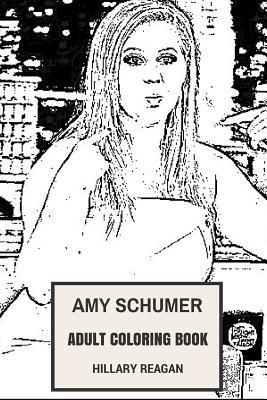 Amy Schumer Adult Coloring Book: Emmy Nominee and Strong Female Stand-Up Comedian, Bestselling Author and Sketch Producer Inspired Adult Coloring Book