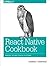React Native Cookbook: Bringing the Web to Native Platforms