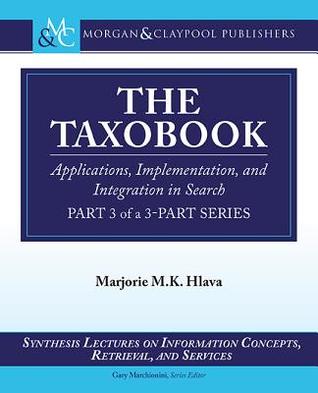 The Taxobook: Applications, Implementation, and Integration in Search, Part 3 of a 3-Part Series (Paperback)