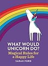 What Would Unicorn Do? by Sarah Ford