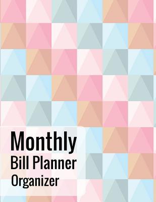 Monthly Bill Planner Organizer: With Calendar 2018-2019 Weekly Planner, Bill Planning, Financial Planning Journal Expense Tracker Bill Organizer Notebook Business Money Personal Finance Workbook Size 8.5x11 Inches Made in USA