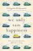 We Only Saw Happiness: From the author of The List of My Desires