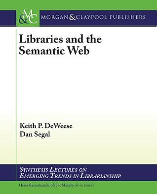 Libraries and the Semantic Web (Synthesis Lectures on Emerging Trends in Librarianship, 3)