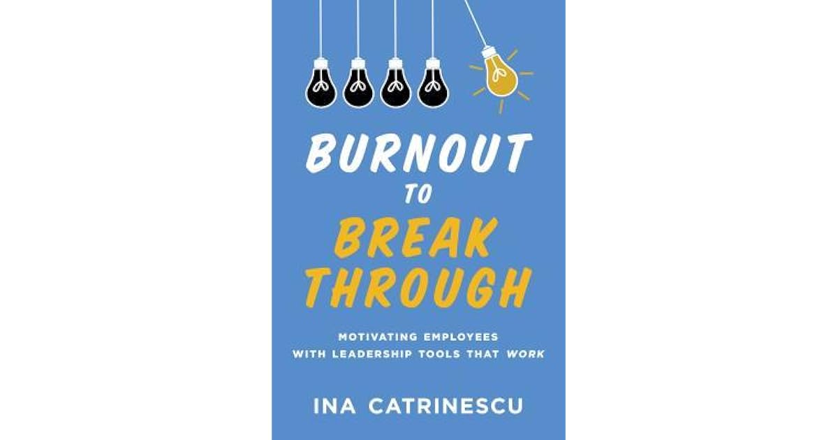 Burnout to Breakthrough: Motivating Employees with Leadership Tools ...