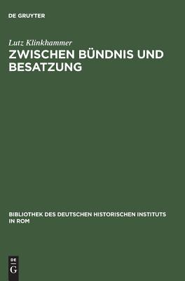 Zwischen Bündnis und Besatzung: Das nationalsozialistische Deutschland und die Republik von Salò 1943–1945 (Bibliothek des Deutschen Historischen Instituts in Rom, 75) (German Edition)