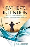 The Father's Intention: Making God Known Through His Sons and Daughters The Father's Intention: Making God Known Through His Sons and Daughters