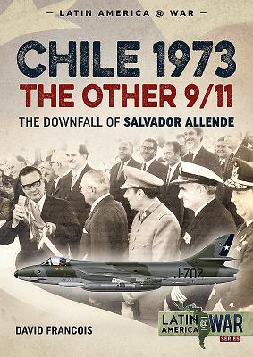 Chile 1973 - the Other 9/11: The Downfall of Salvador Allende (Paperback)