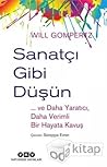 Sanatçı Gibi Düşün ...Ve Daha Yaratıcı, Daha Verimli Bir Haya... by Will Gompertz