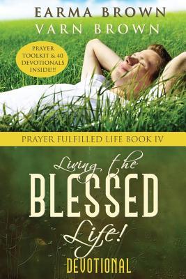 Living The Blessed Life: Prayer Toolkit And Devotional Inside (Prayer Fulfilled Life Books)