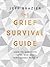 The Grief Survival Guide: How to navigate loss and all that comes with it