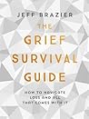The Grief Survival Guide by Jeff Brazier The Grief Survival Guide by Jeff Brazier