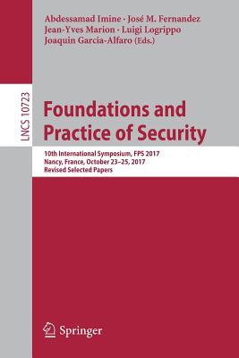 Foundations and Practice of Security: 10th International Symposium, FPS 2017, Nancy, France, October 23-25, 2017, Revised Selected Papers (Security and Cryptology)