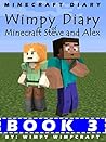 Minecraft Diary: Wimpy Diary of Minecraft Steve and Alex Book 3; unofficial Minecraft books for kids Minecraft Diary: Wimpy Diary of Minecraft Steve and Alex Book 3; unofficial Minecraft books for kids