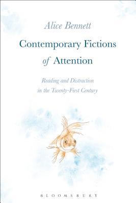 Contemporary Fictions of Attention: Reading and Distraction in the Twenty-First Century
