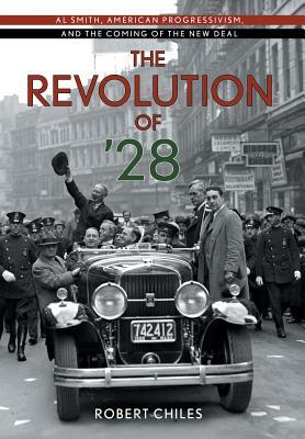 The Revolution of ’28: Al Smith, American Progressivism, and the Coming of the New Deal (Hardcover)