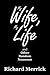 My Wife, My Life and Other Random Nonsense by Richard Merrick