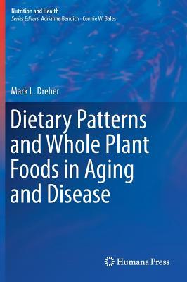 Dietary Patterns and Whole Plant Foods in Aging and Disease (Nutrition and Health)
