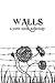 Walls (Poets Speak, While We Still Can #4)