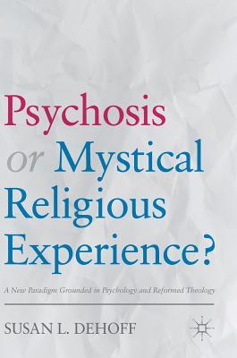 Psychosis or Mystical Religious Experience?: A New Paradigm Grounded in Psychology and Reformed Theology