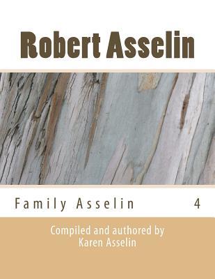 Family Asselin: Robert Asselin # 4 (Family Asselin Ancestry Series)