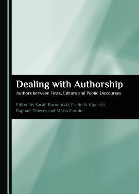 Dealing with Authorship: Authors between Texts, Editors and Public Discourses