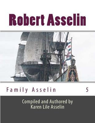 Family Asselin: Robert Asselin # 5 (Family Asselin Ancestry Series)