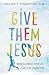Give Them Jesus