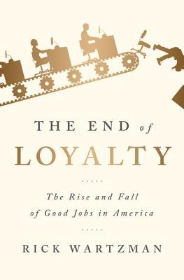pdf download The End of Loyalty: The Rise and Fall of Good Jobs in America