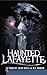 Haunted Lafayette by Dorothy Salvo