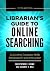 Librarian's Guide to Online Searching: Cultivating Database Skills for Research and Instruction