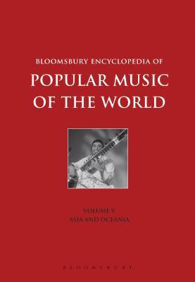 Bloomsbury Encyclopedia of Popular Music of the World, Volume V: Locations - Asia and Oceania