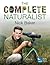 The Complete Naturalist by Nick  Baker