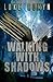 Walking with Shadows