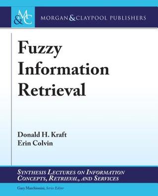 Fuzzy Information Retrieval (Synthesis Lectures on Information Concepts, Retrieval, and Services)