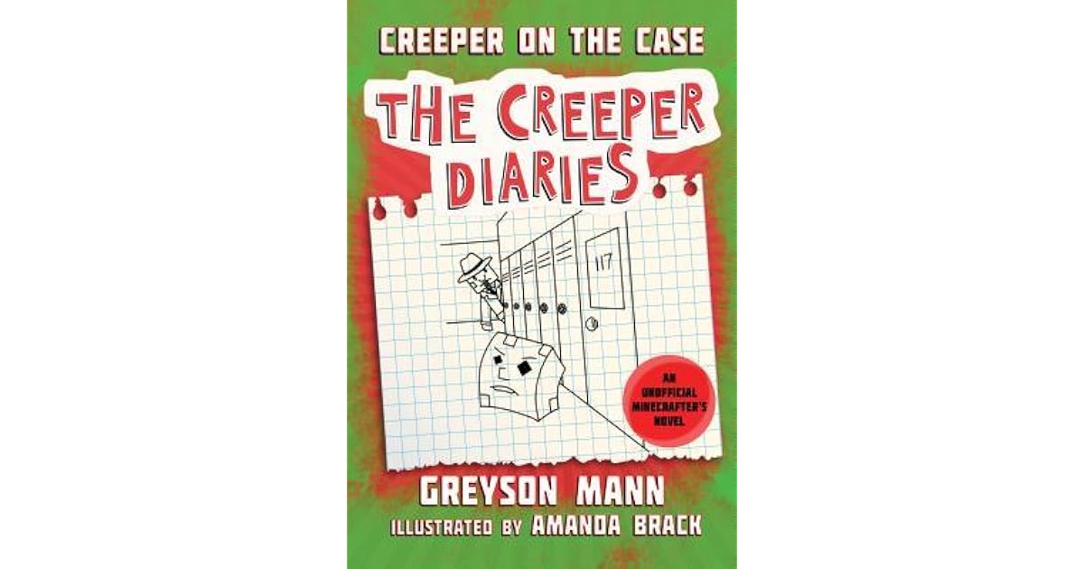 Creeper on the Case The Creeper Diaries, An Unofficial Minecrafters