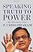 Speaking Truth to Power  by P. Chidambaram