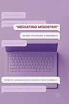 Mediating Misogyny: Gender, Technology, and Harassment Mediating Misogyny: Gender, Technology, and Harassment
