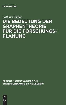Die Bedeutung der Graphentheorie für die Forschungsplanung (Bericht / Studiengruppe für Systemforschung e.V. Heidelberg, 96) (German Edition)