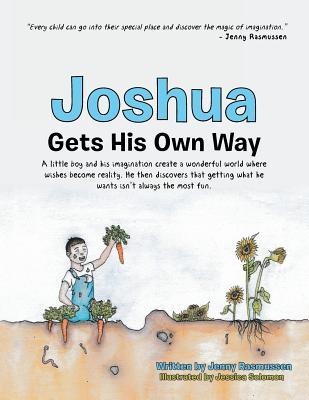 Joshua Gets His Own Way: A little boy and his imagination create a wonderful world where wishes become reality. He then discovers that getting what he wants isn’t always the most fun.