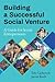 Building a Successful Social Venture: A Guide for Social Entrepreneurs