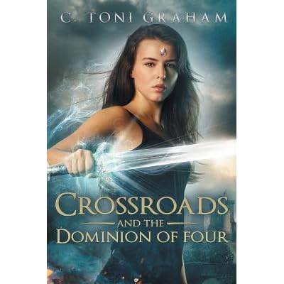 Crossroads And The Dominion Of Four By C Toni Graham