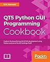 Qt5 Python GUI Programming Cookbook: Building responsive and powerful cross-platform applications with PyQt