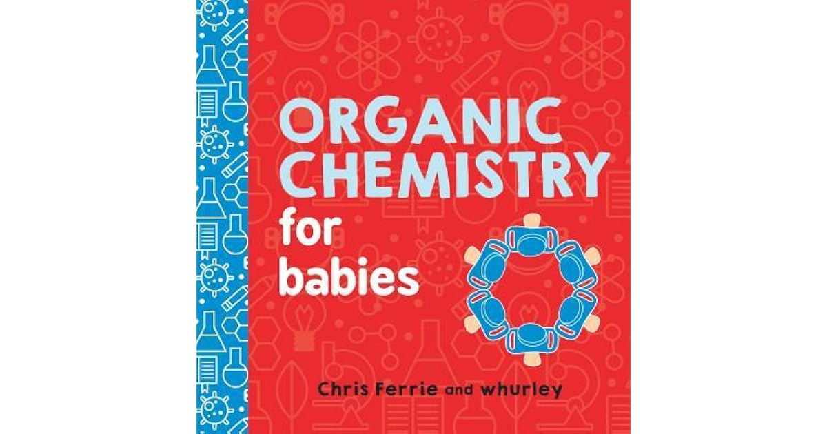 Organic Chemistry for Babies by Chris Ferrie
