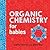 Organic Chemistry for Babies by Chris Ferrie